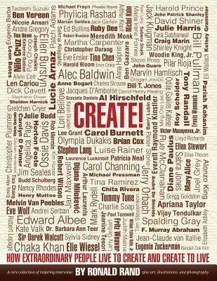 Create!: How Extraordinary People Live To Create and Create To Live by Rand, Ronald