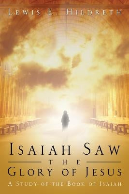 Isaiah Saw the Glory of Jesus by Hildreth, Lewis E.