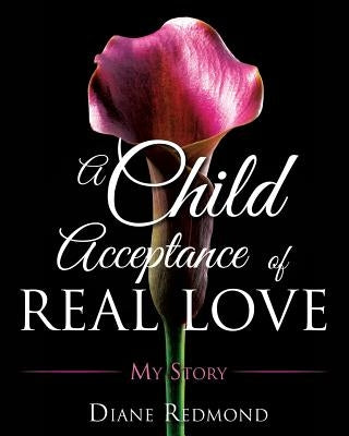 A Child Acceptance of Real Love by Redmond, Diane