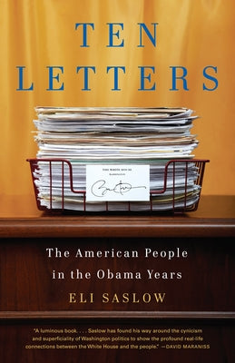 Ten Letters: The American People in the Obama Years by Saslow, Eli
