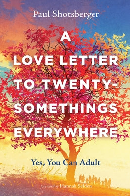 A Love Letter to Twentysomethings Everywhere by Shotsberger, Paul