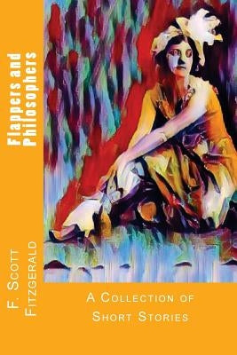 Flappers and Philosophers: A Collection of Short Stories by Fitzgerald, F. Scott