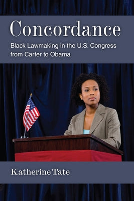 Concordance: Black Lawmaking in the U.S. Congress from Carter to Obama by Tate, Katherine