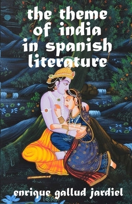 The Theme of India in Spanish Literature by Gallud Jardiel, Enrique