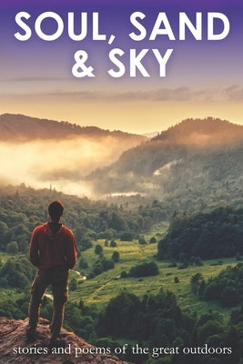 Soul, Sand & Sky: Stories and Poems of the Great Outdoors by Ballam, Shanan