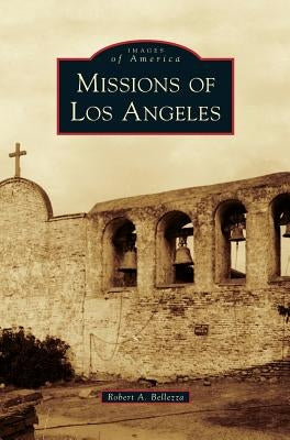 Missions of Los Angeles by Bellezza, Robert A.