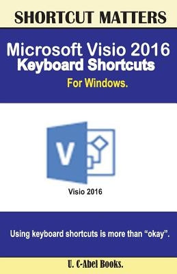 Microsoft Visio 2016 Keyboard Shortcuts For Windows by Books, U. C.