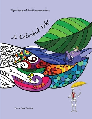 A Colorful Life by Sendek, Terry