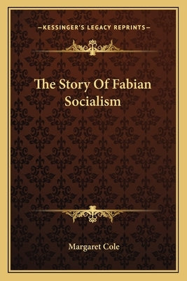 The Story Of Fabian Socialism by Cole, Margaret
