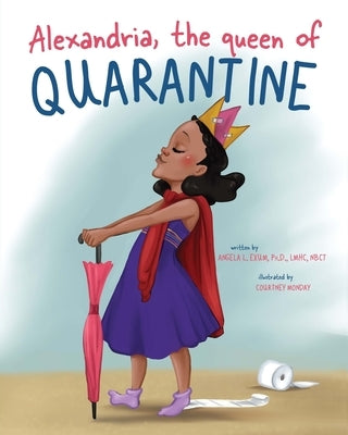 Alexandria, the queen of Quarantine by Exum, Angela L.
