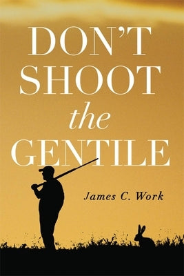 Don't Shoot the Gentile by Work, James C.