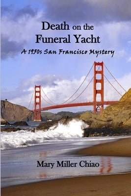 Death on the Funeral Yacht: A 1950s San Francisco Mystery by Miller Chiao, Mary