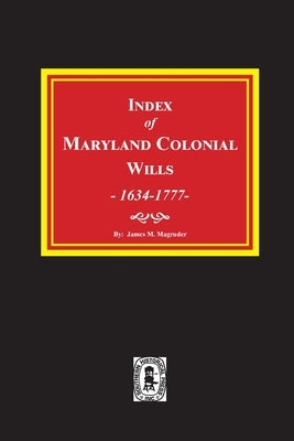 Index of Maryland Colonial Wills, 1634-1777 by Magruder, James M.