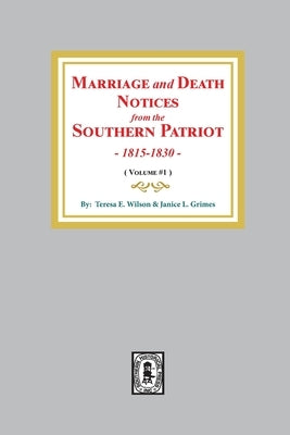 Marriage and Death Notices from the Southern Patriot, 1815-1830. (Volume #1) by Wilson, Theresa E.