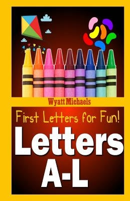 First Letters for Fun! Letters A-L by Michaels, Wyatt