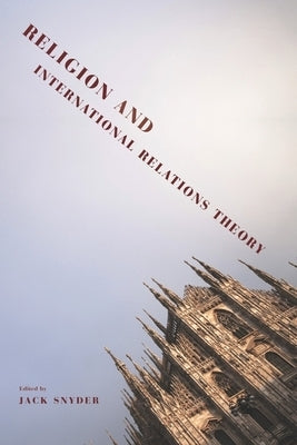 Religion and International Relations Theory by Snyder, Jack