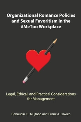 Organizational Romance Policies and Sexual Favoritism in the #MeToo Workplace by Mujtaba, Bahaudin Ghulam