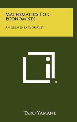 Mathematics For Economists: An Elementary Survey by Yamane, Taro