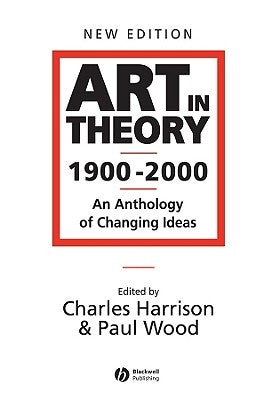 Art in Theory 1900 - 2000: An Anthology of Changing Ideas by Harrison, Charles