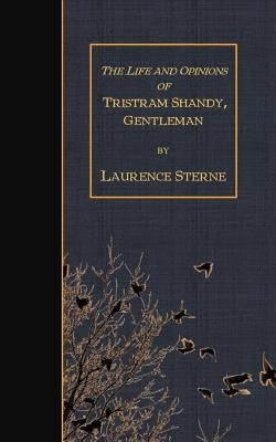The Life and Opinions of Tristram Shandy, Gentleman by Sterne, Laurence