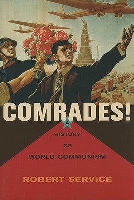 Comrades!: A History of World Communism by Service, Robert