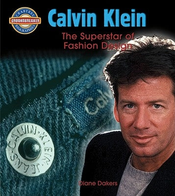 Calvin Klein: Fashion Design Superstar by Dakers, Diane