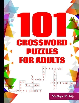 101 Crossword Puzzles for Adults: Challenging Puzzle Book by Utz, Kathryn V.