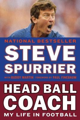 Head Ball Coach: My Life in Football, Doing It Differently--And Winning by Spurrier, Steve