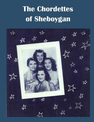 The Chordettes from Sheboygan: Mr. Sandman, Send Me a Dream by Lewandoske, Scott W.