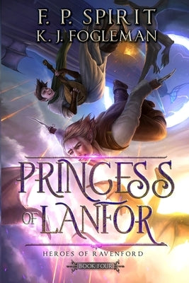 Princess of Lanfor (Heroes of Ravenford Book 4) by Spirit, F. P.