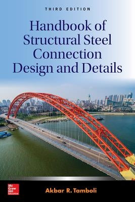 Handbook of Structural Steel Connection Design and Details, Third Edition by Tamboli, Akbar