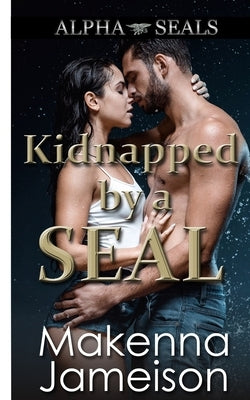 Kidnapped by a SEAL by Jameison, Makenna