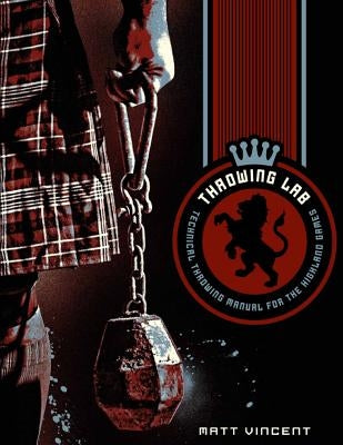 Throwing LAB: Technical Throwing Manual for the Highland Games by Vincent, Matt