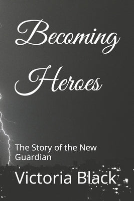 Becoming Heroes: The Story of the New Guardian by Black, Victoria