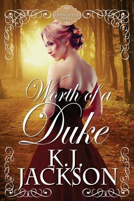 Worth of a Duke: A Lords of Fate Novel by Jackson, K. J.