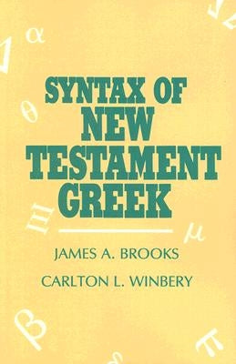 Syntax of New Testament Greek by Brooks, James a.