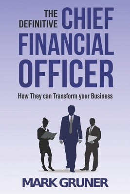 The Definitive Chief Financial Officer: How They can Transform your Business by Gruner, Mark