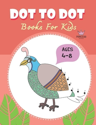 Dot to Dot for Kids Ages 4-8 Princess: CUTE BIRD PEACOCK Dot to Dot for Kids Ages 4-8 Princess: Connect The Dots Books for Kids Age 3, 4, 5, 6, 7, 8 C by Dot2dot, Jj