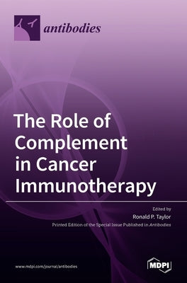 The Role of Complement in Cancer Immunotherapy by P. Taylor, Ronald