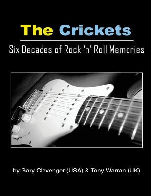 The Crickets: Six Decades of Rock N Roll Memories by Clevenger, Gary Lynn