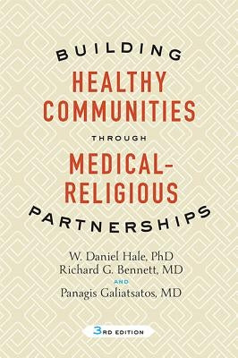 Building Healthy Communities Through Medical-Religious Partnerships by Hale, W. Daniel