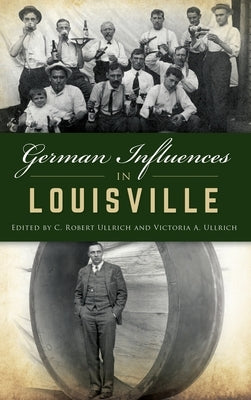 German Influences in Louisville by Ullrich, C. Robert