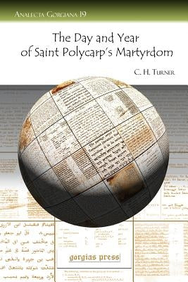 The Day and Year of Saint Polycarp's Martyrdom by Turner, C. H. H.