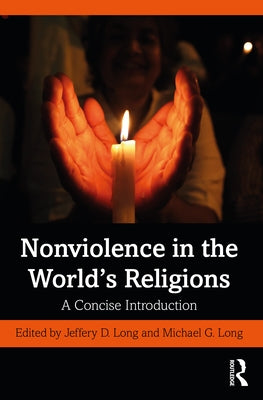 Nonviolence in the World's Religions: A Concise Introduction by Long, Jeffery D.