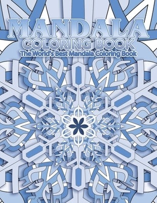 Mandala Coloring Book The World's Best Mandala Coloring Book: Adult Coloring Book Stress Relieving Mandalas Designs Patterns & So Much More Mandala .. by Coloring Lounge