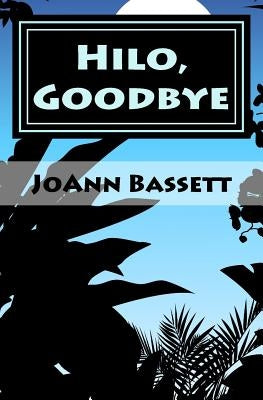 Hilo, Goodbye: An Islands of Aloha Mystery by Bassett, Joann