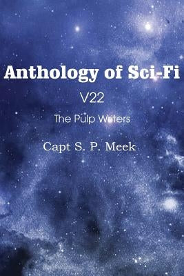 Anthology of Sci-Fi V22, the Pulp Writers - Capt S. P. Meek by Meek, Capt S. P.
