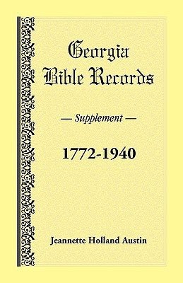 Georgia Bible Records, Supplement, 1772-1940 by Austin, Jeannette Holland