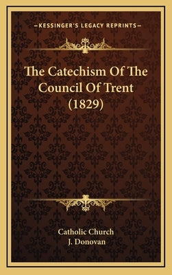 The Catechism Of The Council Of Trent (1829) by Catholic Church