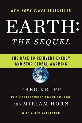 Earth: The Sequel: The Race to Reinvent Energy and Stop Global Warming by Krupp, Fred